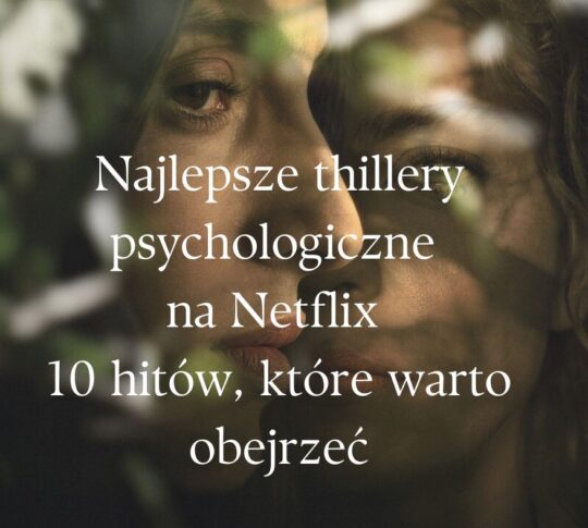Najlepsze thillery psychologiczne na Netflix - 10 hitów, które warto obejrzeć