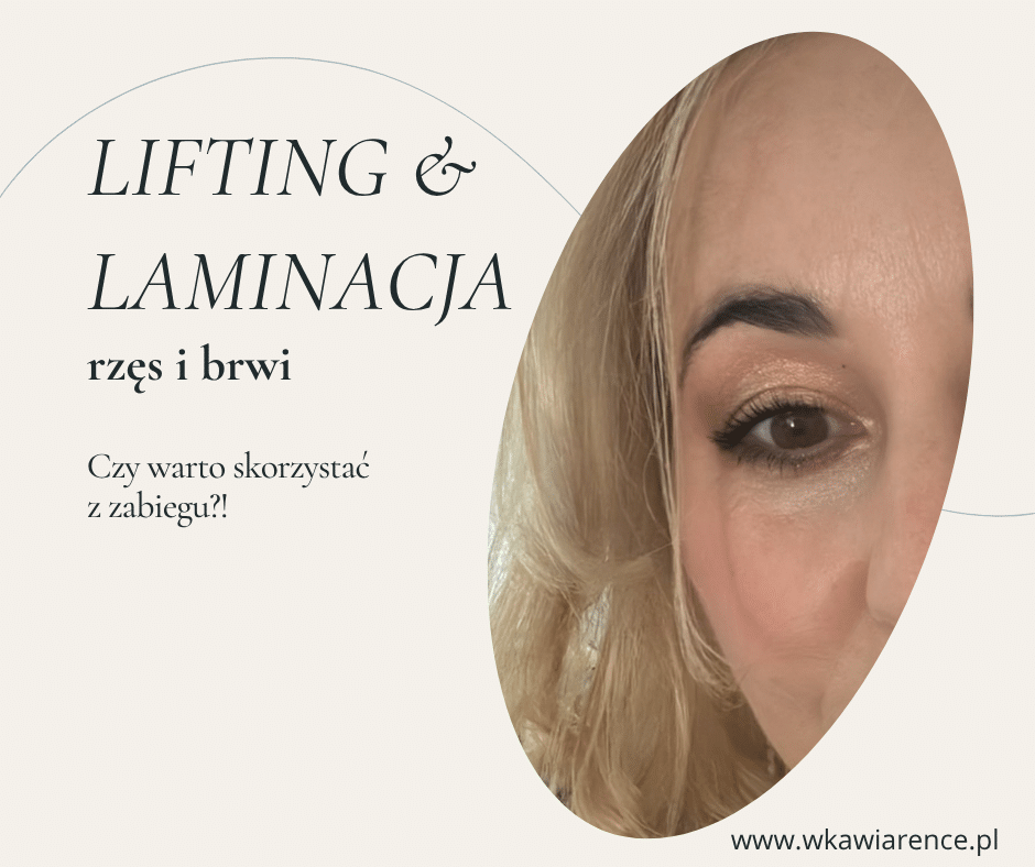 lifting rzęs laminacja nrwi laminacja rzęs czy warto ile kosztuje zabieg laminacji i liftingu rzęs brwi jak długo trzyma się laminacja brwi jak wygląda lifting rzęs