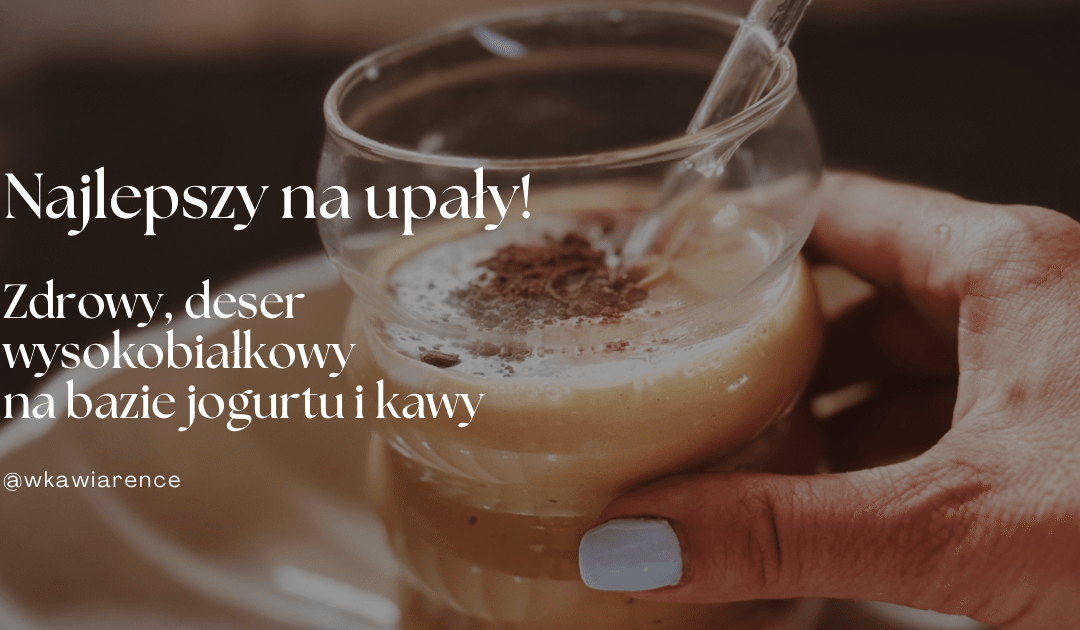 jaki deser na upały najlepszy deser na lato czym poczęstować gości latem wysokobiałkowy deser co zrobić ze skyru zdrowy deser wysokobiałkowy kawowy